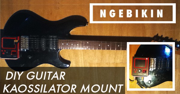 ngebikin.com cara membuat DIY guitar kaossilator mount